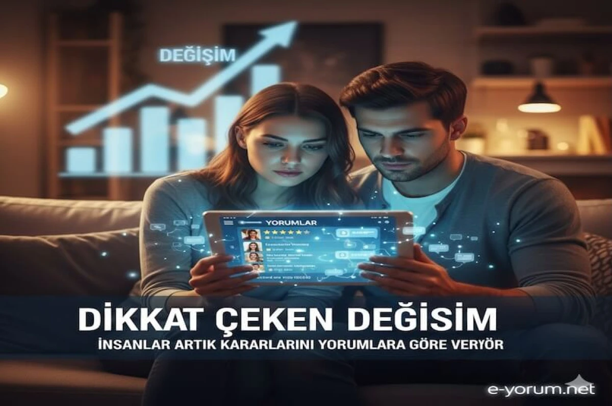 Dikkat &Ccedil;eken Değişim: İnsanlar Artık Kararlarını Yorumlara G&ouml;re Veriyor