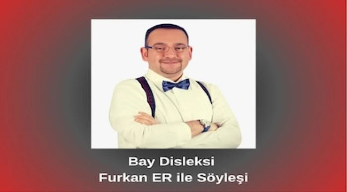 Bay Disleksi Furkan ER ile S&ouml;yleşi