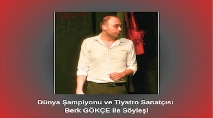 D&uuml;nya Şampiyonu ve Tiyatro Sanat&ccedil;ısı Berk G&Ouml;K&Ccedil;E ile S&ouml;yleşi