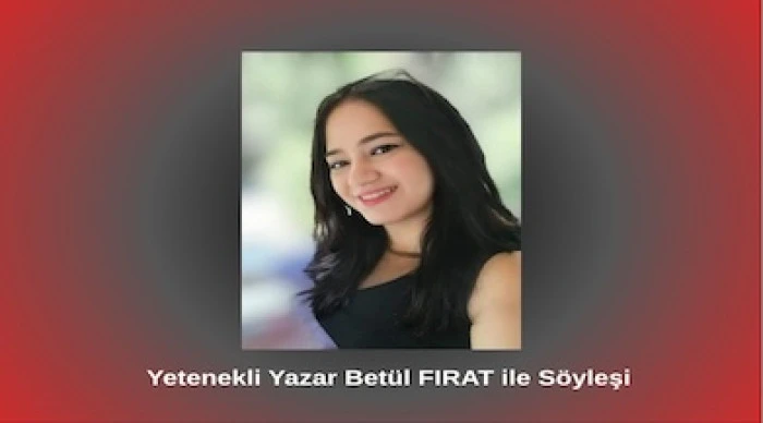 Yetenekli Yazar Bet&uuml;l FIRAT ile S&ouml;yleşi
