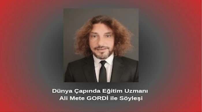 Dünya Çapında Eğitim Uzmanı Ali Mete GORDİ ile Söyleşi