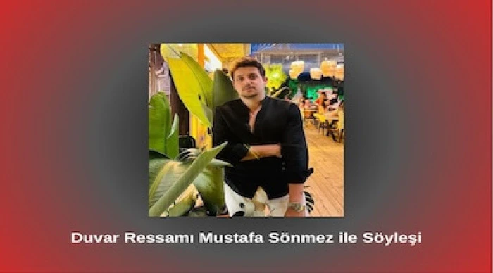Duvar Ressamı Mustafa S&ouml;nmez ile S&ouml;yleşi