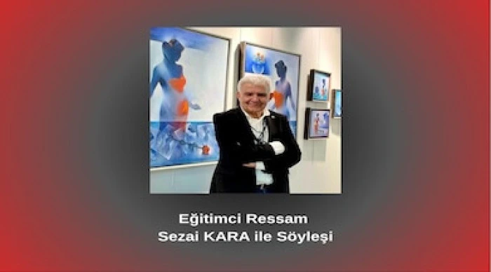 Eğitimci Ressam Sezai KARA ile Söyleşi