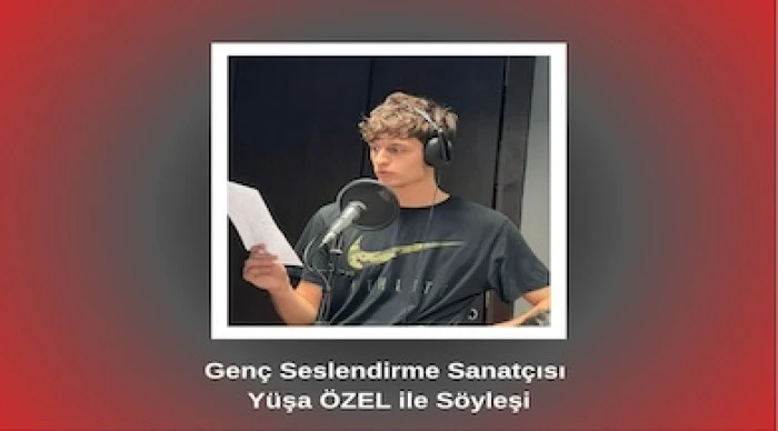 Gen&ccedil; Seslendirme Sanat&ccedil;ısı Y&uuml;şa &Ouml;ZEL ile S&ouml;yleşi