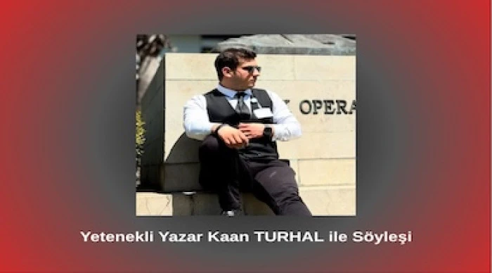 Yetenekli Yazar Kaan TURHAL ile S&ouml;yleşi