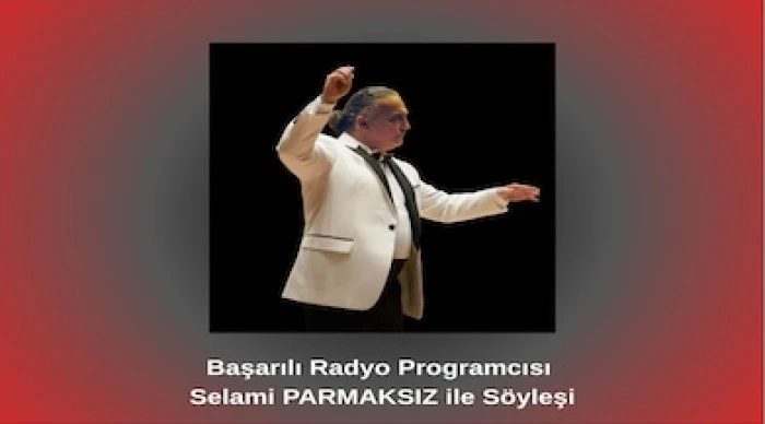 Başarılı Radyo Programcısı Selami PARMAKSIZ ile S&ouml;yleşi