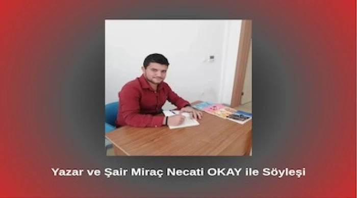 Yazar ve Şair Mira&ccedil; Necati OKAY ile S&ouml;yleşi