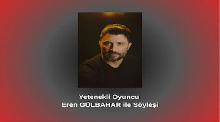 Yetenekli Oyuncu Eren GÜLBAHAR ile Söyleşi